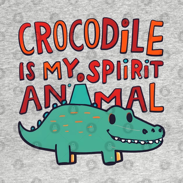 Crocodile is my spirit animal by NomiCrafts